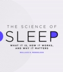 Image for The Science of Sleep: What It Is, How It Works, and Why It Matters