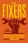 Image for The Fixers : Devolution, Development, and Civil Society in Newark, 1960-1990