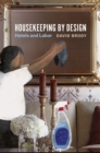 Image for Housekeeping by design  : hotels and labor