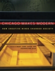 Image for Chicago makes modern  : how creative minds changed society