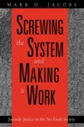 Image for Screwing the System and Making it Work : Juvenile Justice in the No-Fault Society