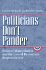 Image for Politicians Don&#39;t Pander : Political Manipulation and the Loss of Democratic Responsiveness