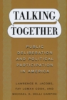 Image for Talking together  : public deliberation and political participation in America