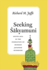 Image for Seeking Sakyamuni : South Asia in the Formation of Modern Japanese Buddhism