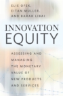 Image for Innovation equity: assessing and managing the monetary value of new products and services
