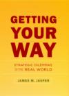 Image for Getting your way: strategic dilemmas in the real world