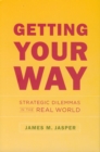 Image for Getting your way  : strategic dilemmas in the real world