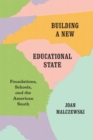 Image for Building a new educational state: foundations, schools, and the American South : 56217
