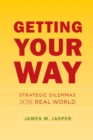 Image for Getting your way  : strategic dilemmas in the real world