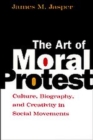 Image for The art of moral protest  : culture, biography, and creativity in social movements