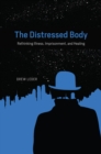 Image for The distressed body  : rethinking illness, imprisonment, and healing