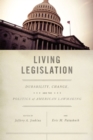 Image for Living legislation  : durability, change, and the politics of American lawmaking