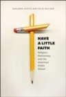 Image for Have a little faith  : religion, democracy, and the American public school
