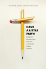 Image for Have a little faith: religion, democracy, and the American public school