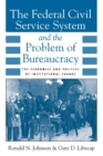 Image for The Federal Civil Service System and the Problem of Bureaucracy : The Economics and Politics of Institutional Change