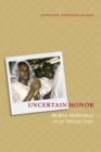 Image for Uncertain honor  : modern motherhood in an African crisis