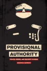 Image for Provisional Authority - Police, Order, and Security in India