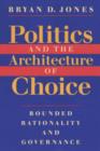 Image for Politics and the Architecture of Choice : Bounded Rationality and Governance