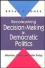 Image for Reconceiving Decision-Making in Democratic Politics : Attention, Choice, and Public Policy