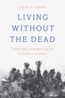 Image for Living without the Dead: Loss and Redemption in a Jungle Cosmos