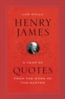 Image for The daily Henry James  : a year of quotes from the work of the master