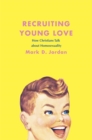 Image for Recruiting young love  : how Christians talk about homosexuality