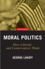 Image for Moral politics  : how liberals and conservatives think