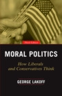 Image for Moral Politics: How Liberals and Conservatives Think : 57544