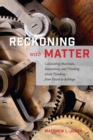 Image for Reckoning with matter: calculating machines, innovation, and thinking about thinking from Pascal to Babbage