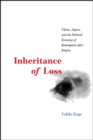 Image for Inheritance of Loss - China, Japan, and the Political Economy of Redemption after Empire