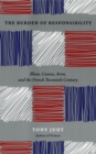 Image for The burden of responsibility: Blum, Camus, Aron, and the French twentieth century