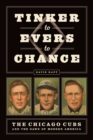 Image for Tinker to Evers to Chance: the Chicago Cubs and the dawn of modern America