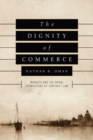 Image for The dignity of commerce  : markets and the moral foundations of contract law