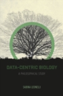 Image for Data-centric biology  : a philosophical study
