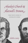 Image for Huxley's church and Maxwell's demon  : from theistic science to naturalistic science