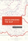 Image for Decolonizing the map: cartography from colony to nation