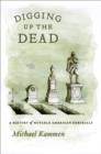 Image for Digging up the dead: a history of notable American reburials