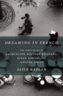 Image for Dreaming in French  : the Paris years of Jacqueline Bouvier Kennedy, Susan Sontag, and Angela Davis