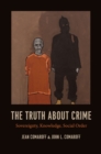 Image for The truth about crime  : sovereignty, knowledge, social order