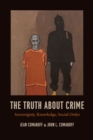 Image for The truth about crime: sovereignty, knowledge, social order
