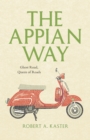 Image for The Appian Way  : ghost road, queen of roads