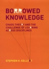 Image for Borrowed knowledge  : chaos theory and the challenge of learning across disciplines