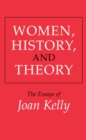 Image for Women, History, and Theory: The Essays of Joan Kelly