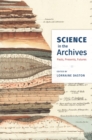 Image for Science in the archives  : pasts, presents, futures