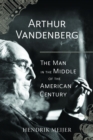 Image for Arthur Vandenberg: the man in the middle of the American century
