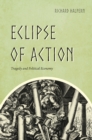 Image for Eclipse of action  : tragedy and political economy
