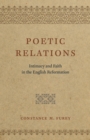 Image for Poetic relations  : intimacy and faith in the English Reformation