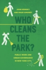 Image for Who cleans the park?  : public work and urban governance in New York City