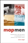 Image for Map men  : transnational lives and deaths of geographers in the making of East Central Europe
