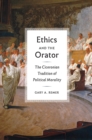 Image for Ethics and the orator  : the Ciceronian tradition of political morality